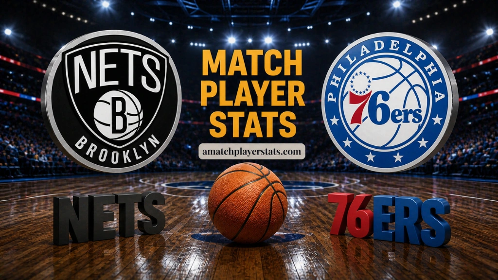 Brooklyn Nets Vs 76ers Match Player Stats