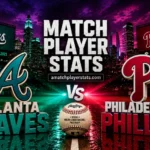 Atlanta Braves Vs Phillies Match Player Stats: Braves Complete Clutch Series Sweep in Philadelphia